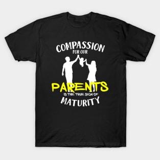 Compassion for our parents is the true sign of maturity T-Shirt